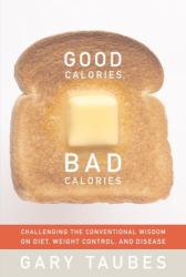 Gary Taubes: Good Calories, Bad Calories
