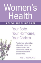 Holly L Thacker: Womens Health: Your Body, Your Hormones, Your Choices (Cleveland Clinic Guides)