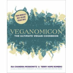 Isa Chandra Moskowitz: Veganomicon: The Ultimate Vegan Cookbook